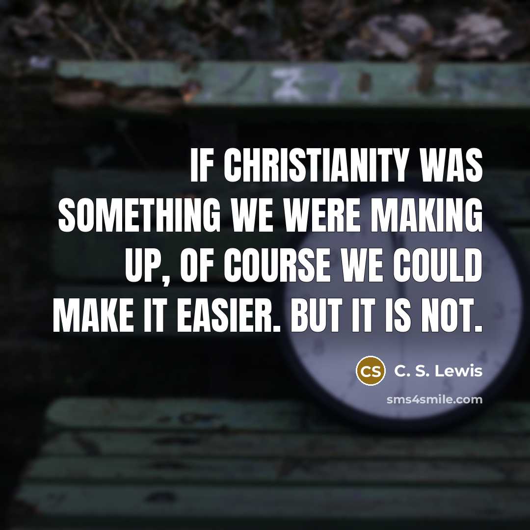“If Christianity was something we were making up, of course…” quote by C. S. Lewis