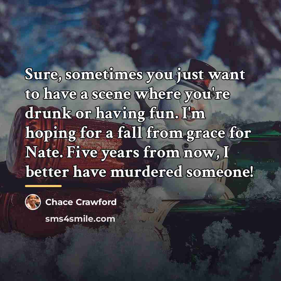 “Sure, sometimes you just want to have a scene where…” quote by Chace Crawford