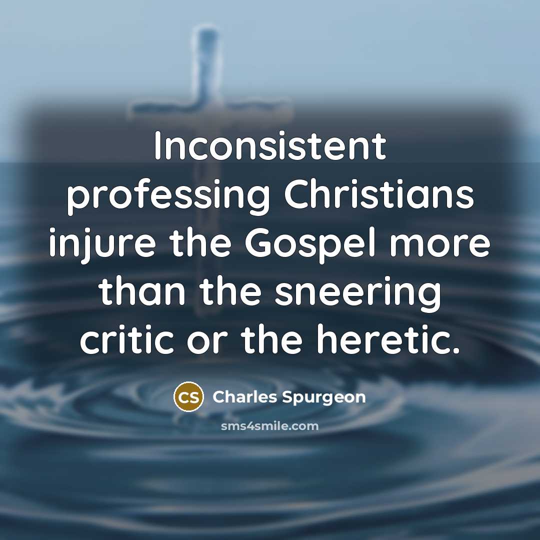 “Inconsistent professing Christians injure the Gospel more than the sneering…” quote by Charles Spurgeon
