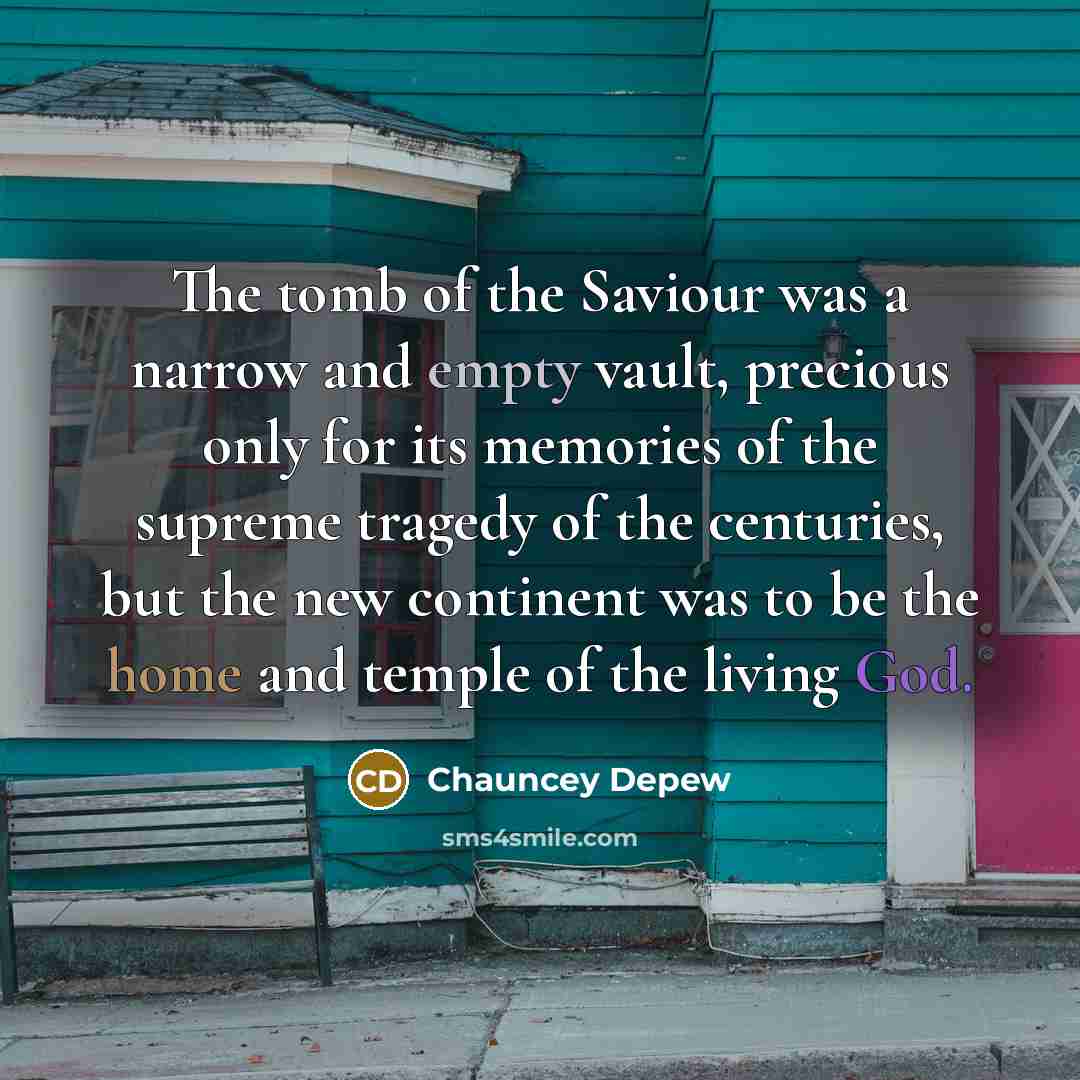 “The tomb of the Saviour was a narrow and empty…” quote by Chauncey Depew