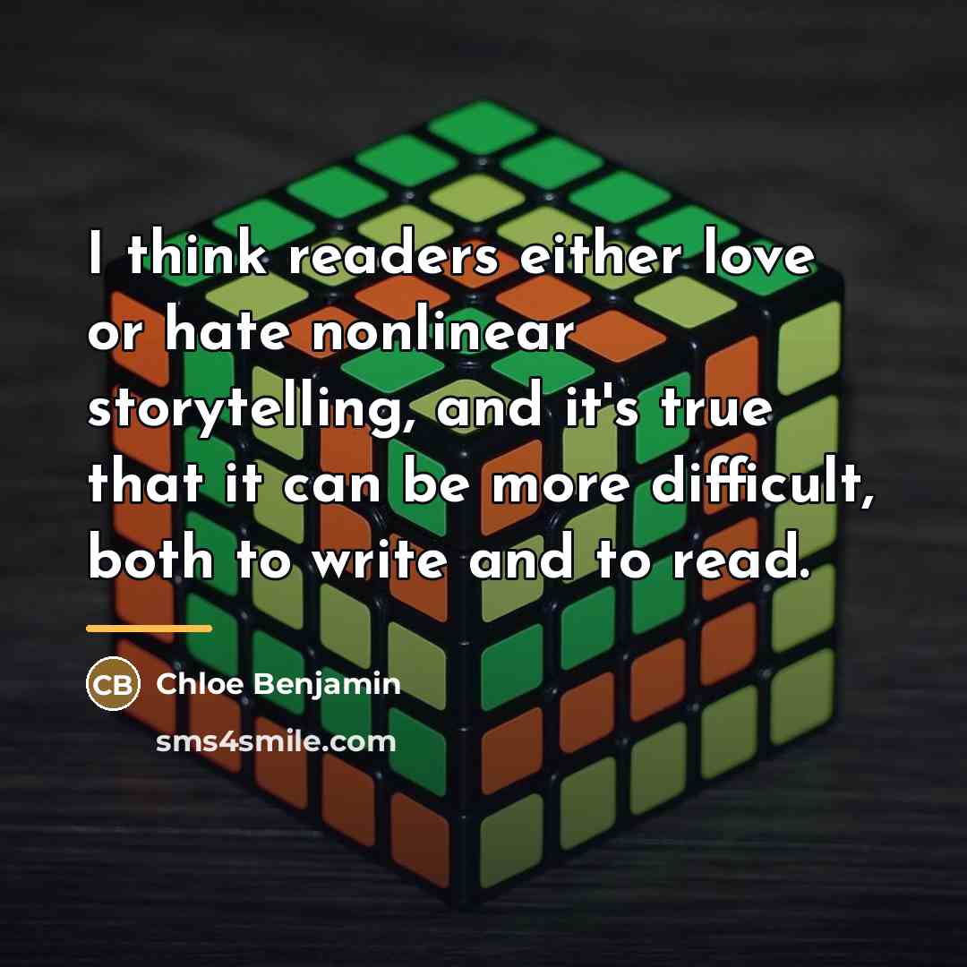 “I think readers either love or hate nonlinear storytelling, and…” quote by Chloe Benjamin