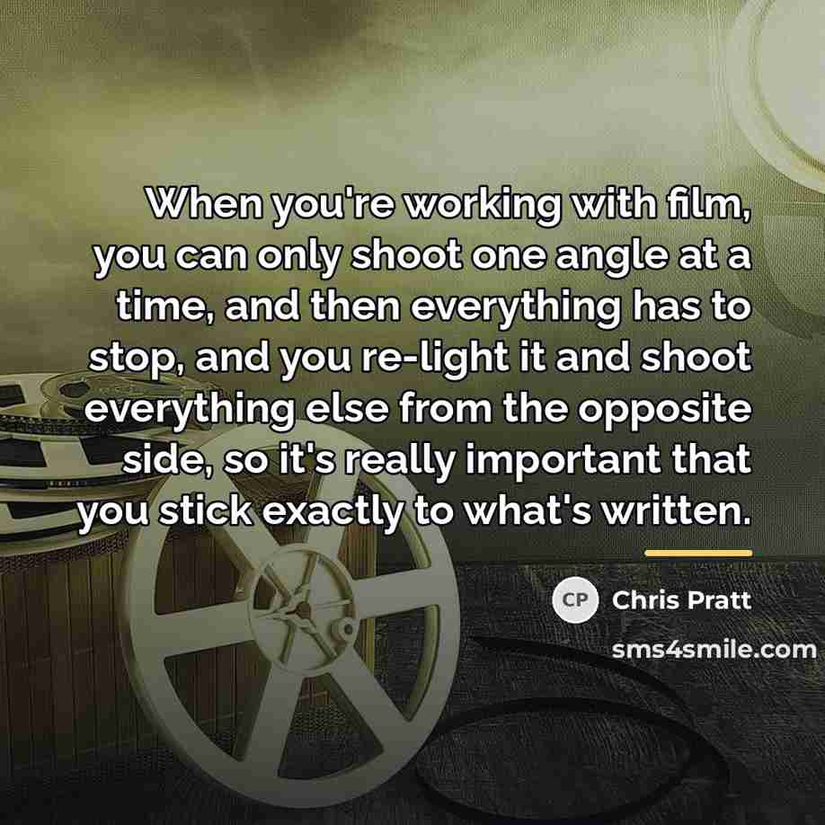 “When you're working with film, you can only shoot one…” quote by Chris Pratt