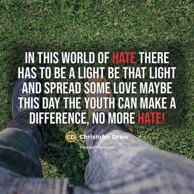 “In this world of hate there has to be a…” quote by Christofer Drew