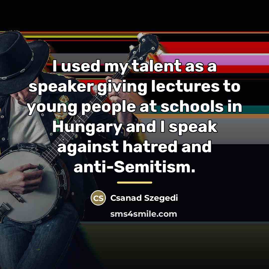 “I used my talent as a speaker giving lectures to…” quote by Csanad Szegedi