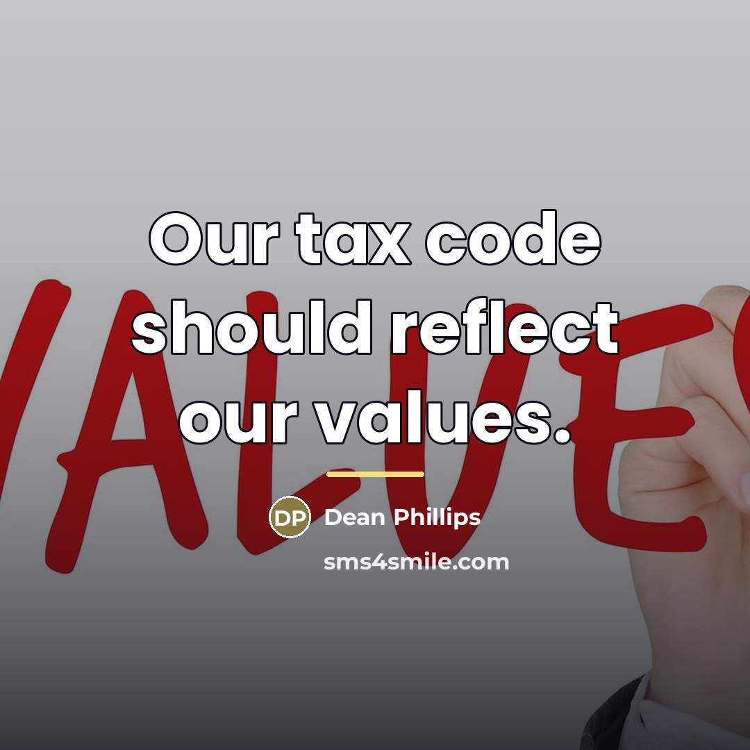 “Our tax code should reflect our values.…” quote by Dean Phillips