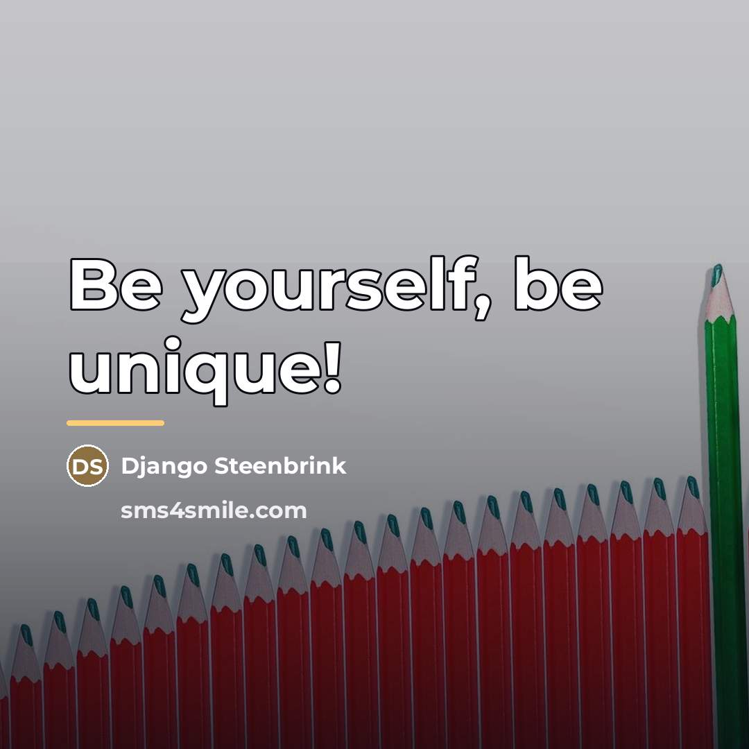 “Be yourself, be unique!…” quote by Django Steenbrink