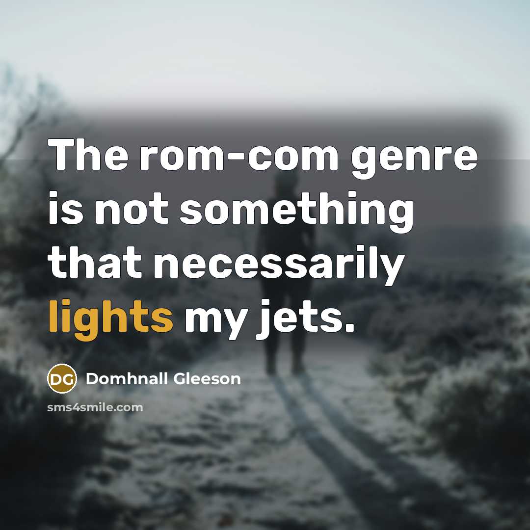 “The rom-com genre is not something that necessarily lights my…” quote by Domhnall Gleeson