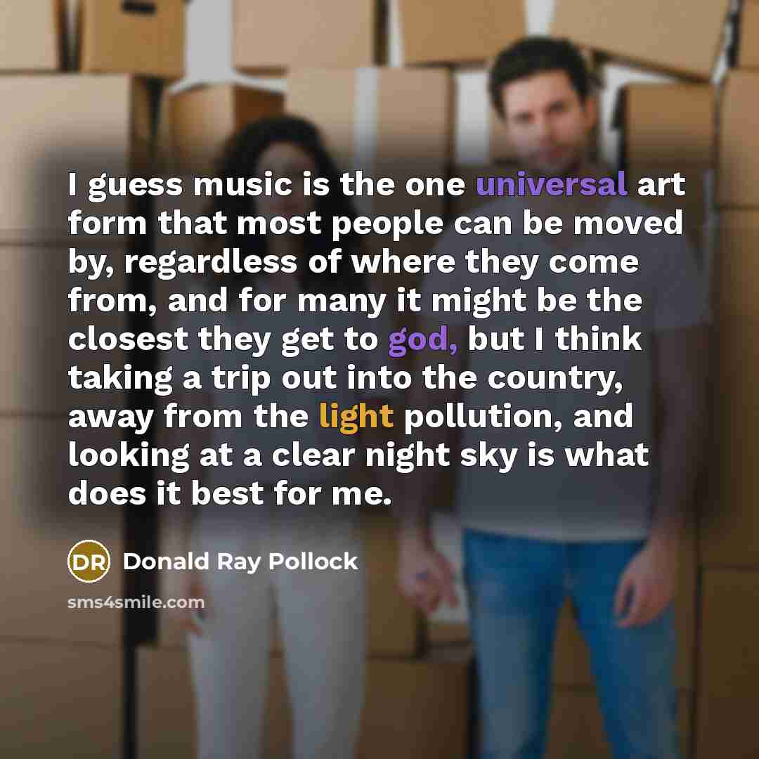 “I guess music is the one universal art form that…” quote by Donald Ray Pollock