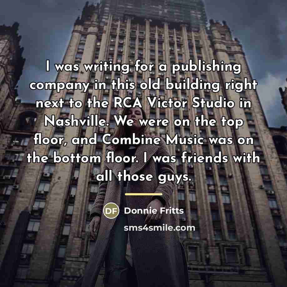 “I was writing for a publishing company in this old…” quote by Donnie Fritts
