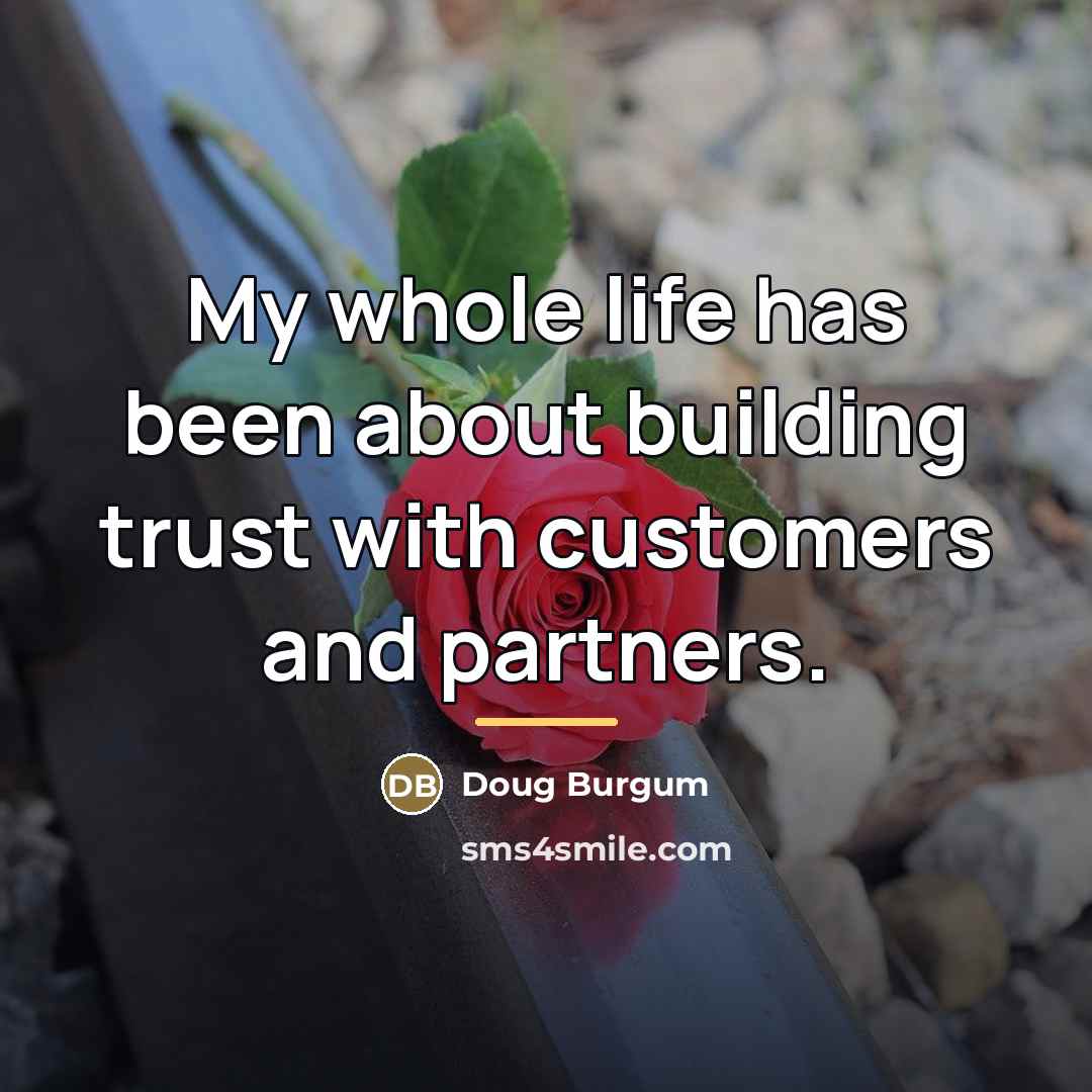 “My whole life has been about building trust with customers…” quote by Doug Burgum