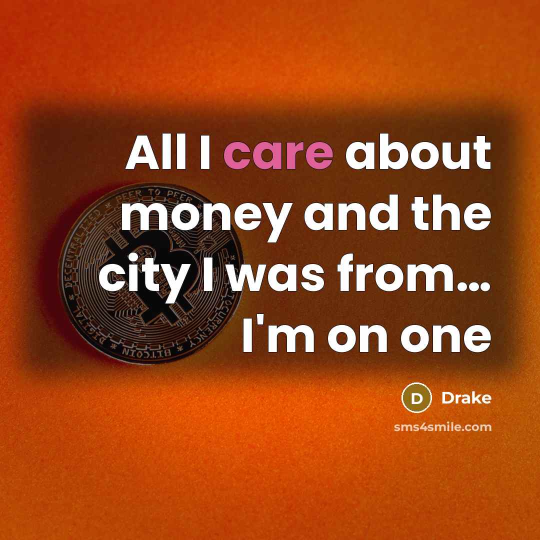 “All I care about money and the city I was from… I'm on one” quote by Drake