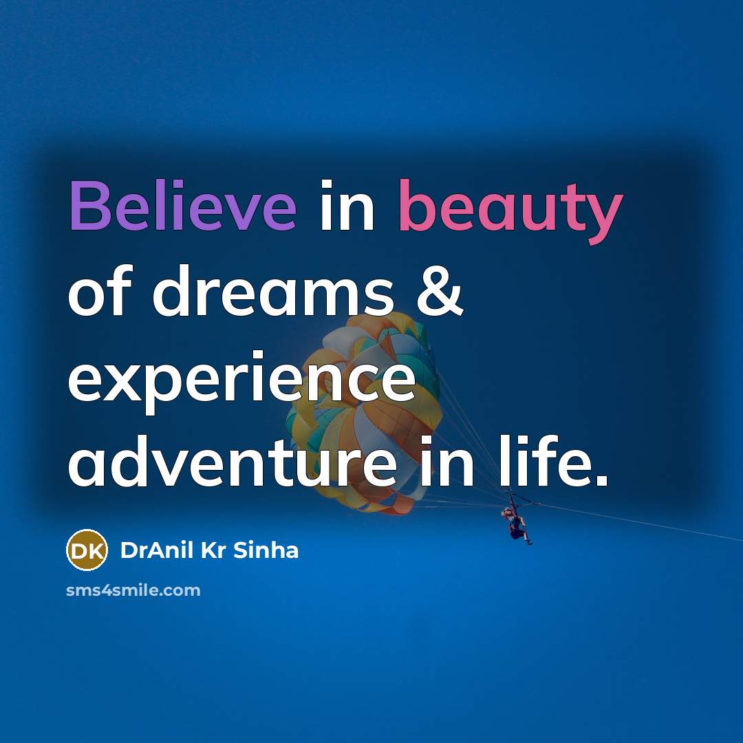 “Believe in beauty of dreams & experience adventure in life.…” quote by DrAnil Kr Sinha