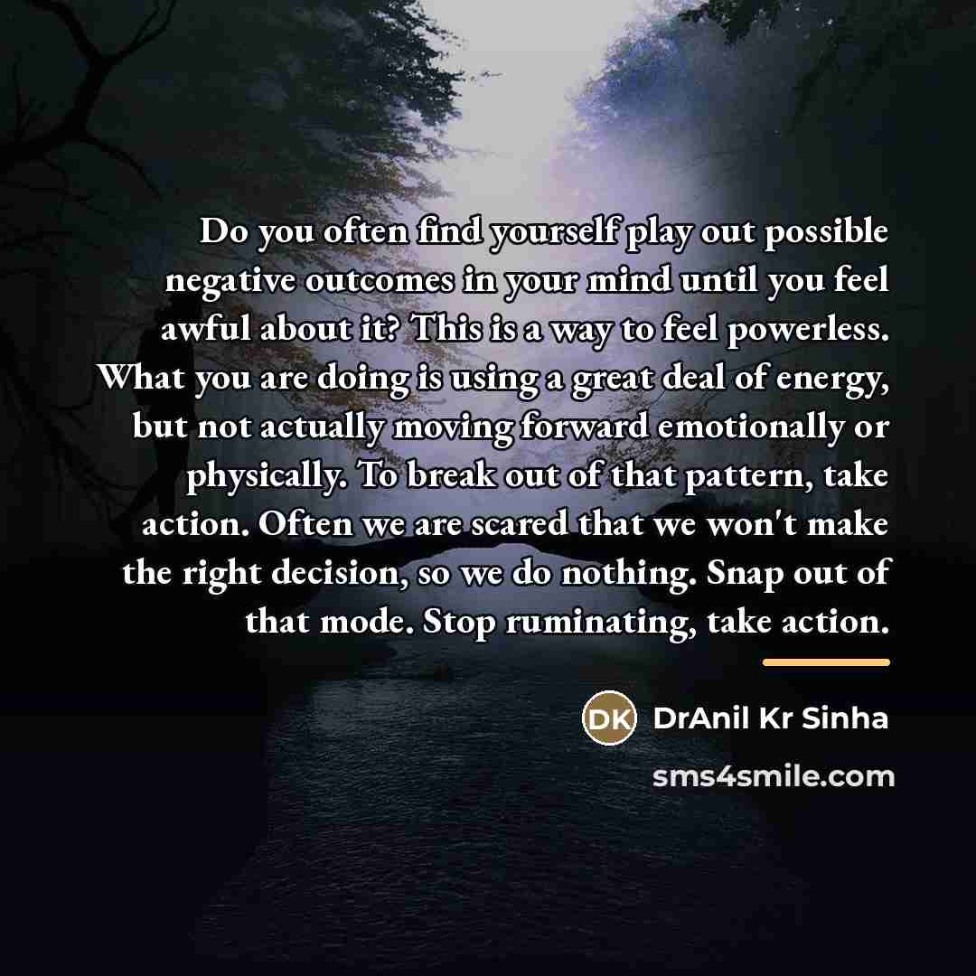 “Do you often find yourself play out possible negative outcomes…” quote by DrAnil Kr Sinha