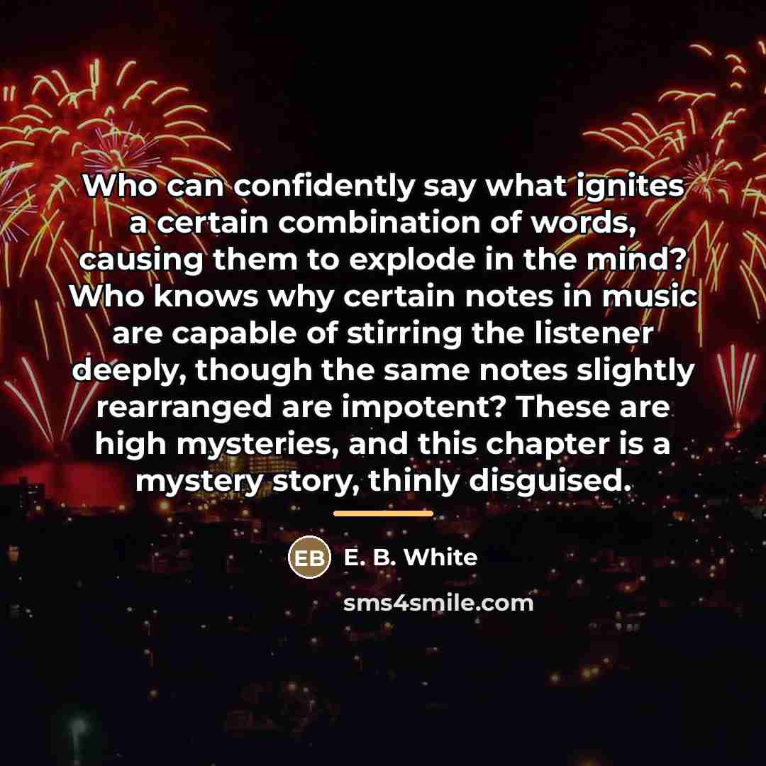 “Who can confidently say what ignites a certain combination of…” quote by E. B. White