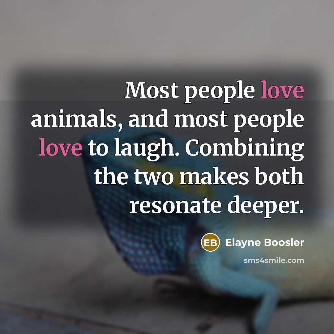 “Most people love animals, and most people love to laugh.…” quote by Elayne Boosler