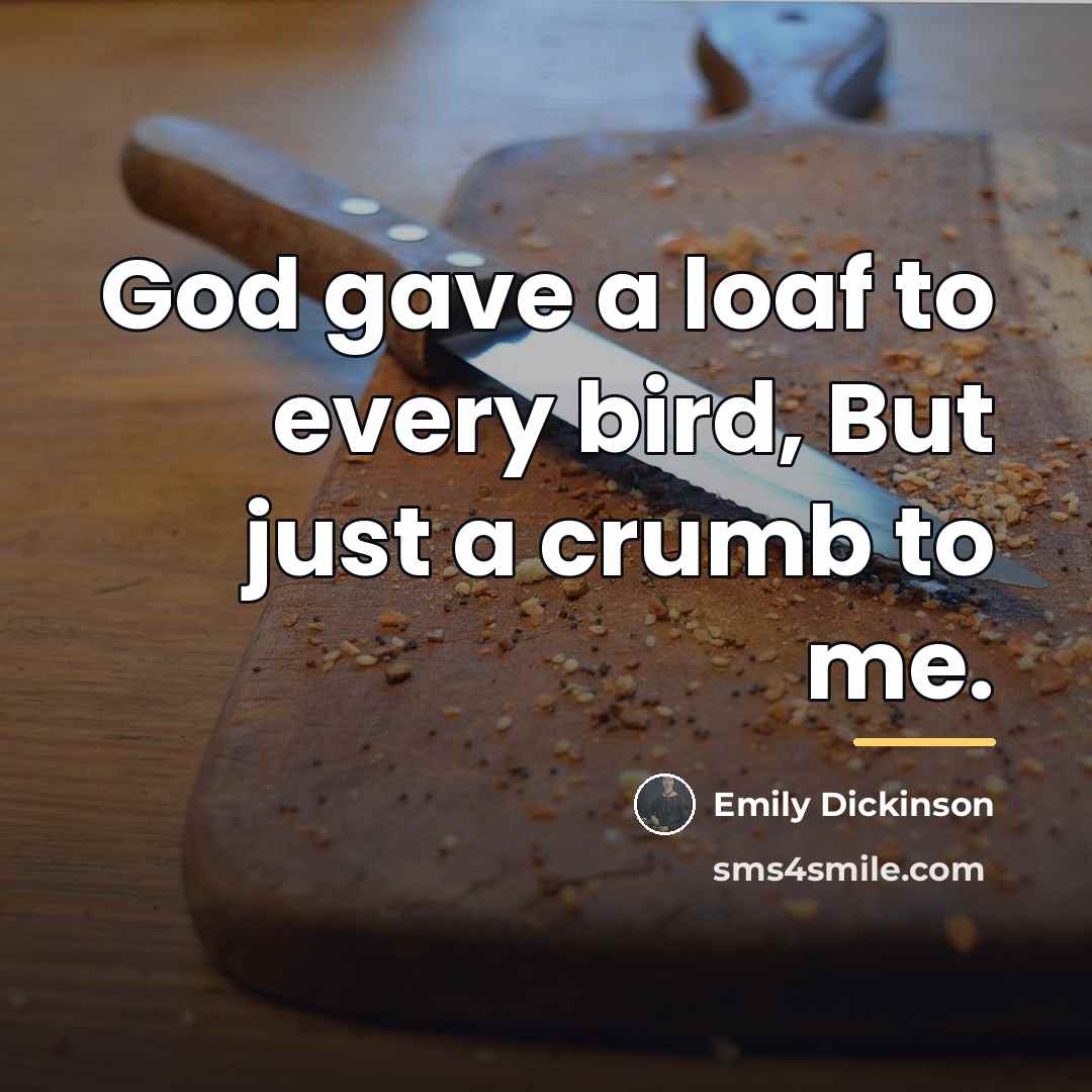 “God gave a loaf to every bird, But just a…” quote by Emily Dickinson