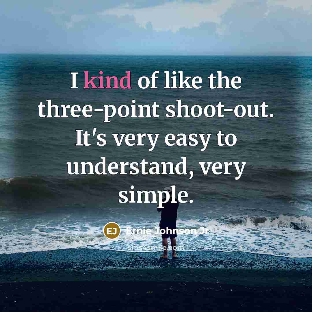 “I kind of like the three-point shoot-out. It's very easy…” quote by Ernie Johnson Jr