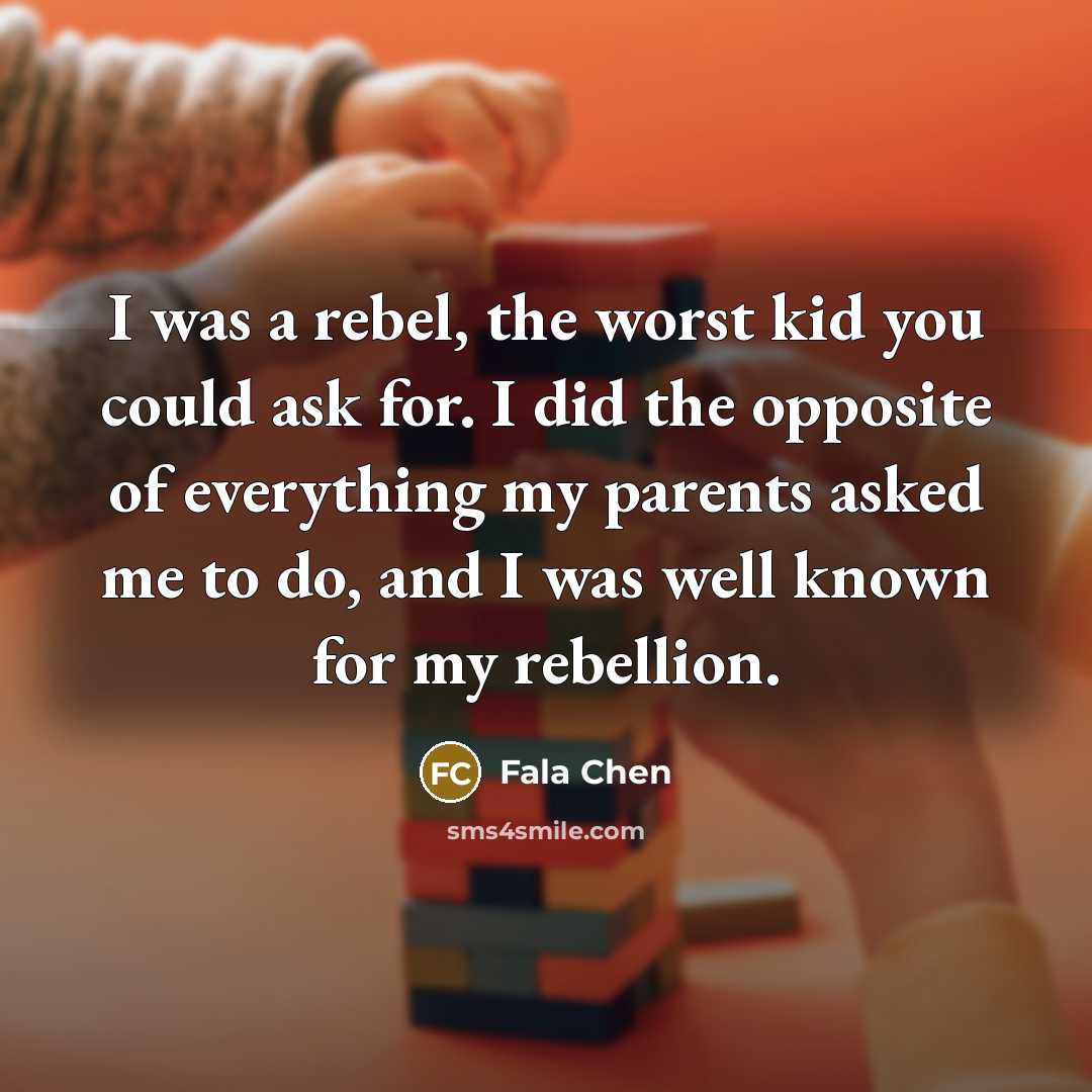 “I was a rebel, the worst kid you could ask…” quote by Fala Chen
