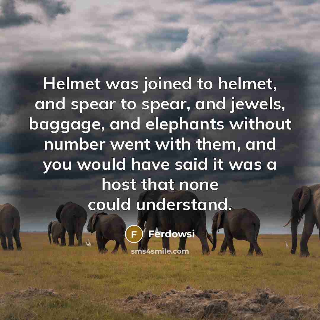 “Helmet was joined to helmet, and spear to spear, and…” quote by Ferdowsi