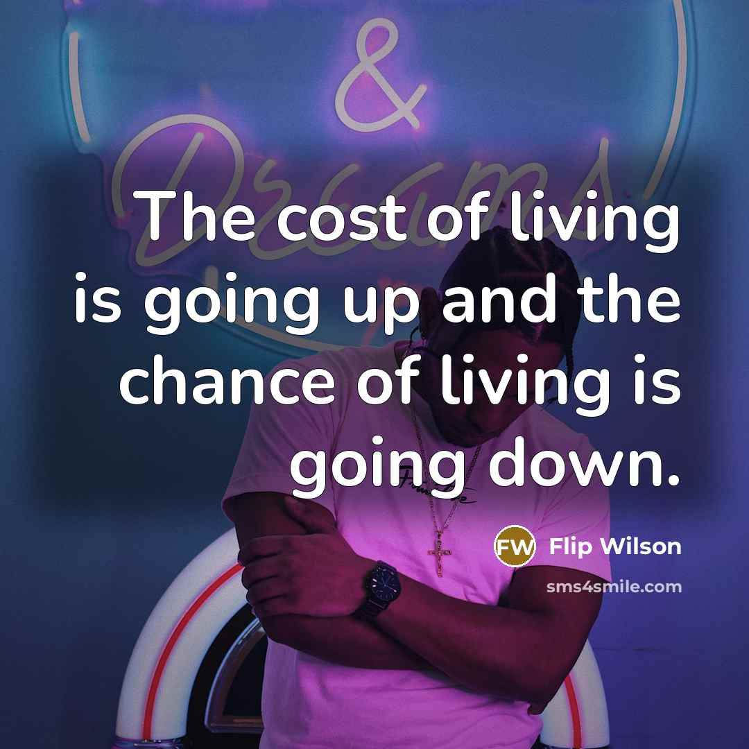 “The cost of living is going up and the chance…” quote by Flip Wilson