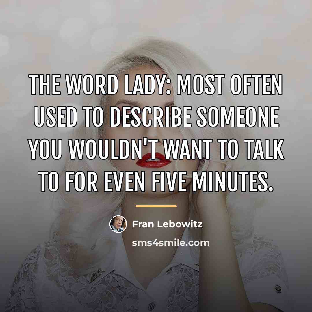 “The Word Lady: Most Often Used to Describe Someone You…” quote by Fran Lebowitz