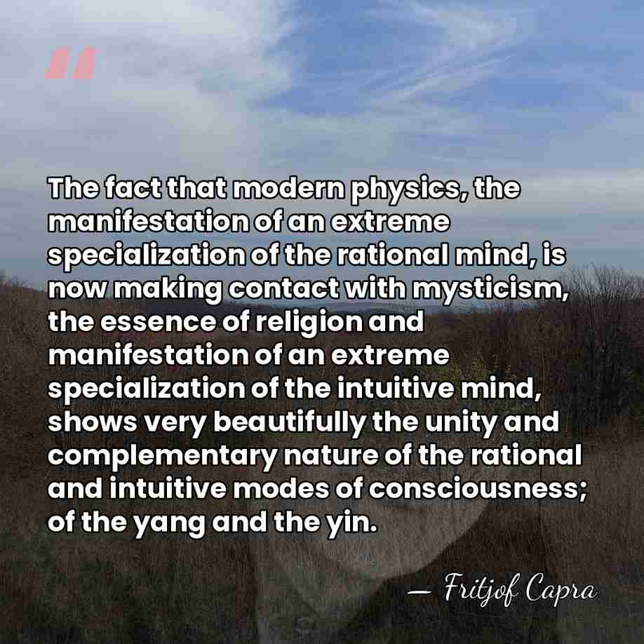 The fact that modern physics, the manifestation of an extreme specialization of&hellip; - Fritjof Capra