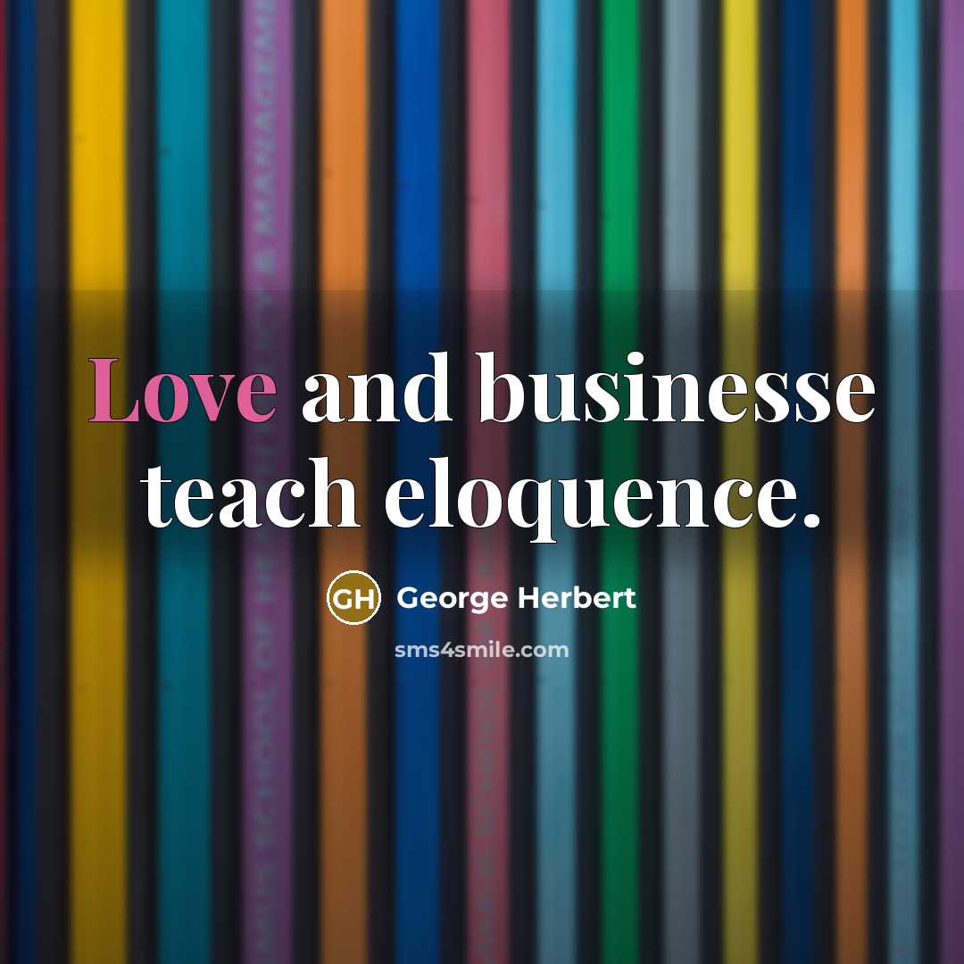 “Love and businesse teach eloquence.…” quote by George Herbert