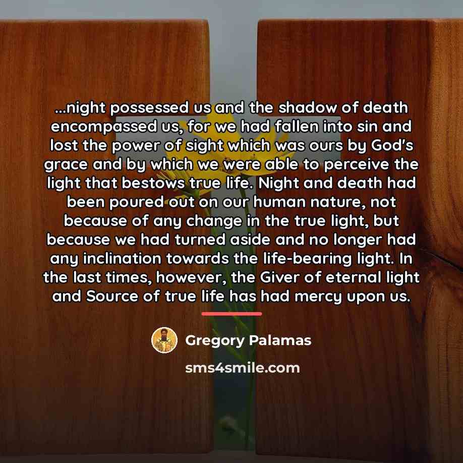 “...night possessed us and the shadow of death encompassed us,…” quote by Gregory Palamas