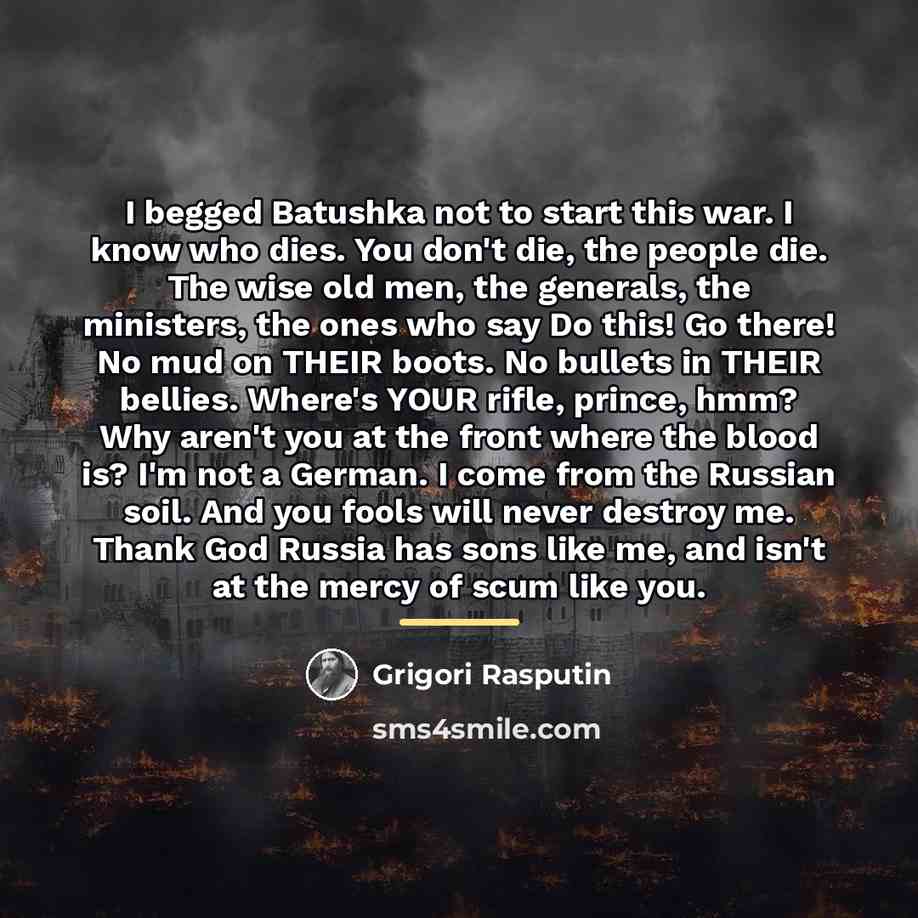 “I begged Batushka not to start this war. I know…” quote by Grigori Rasputin