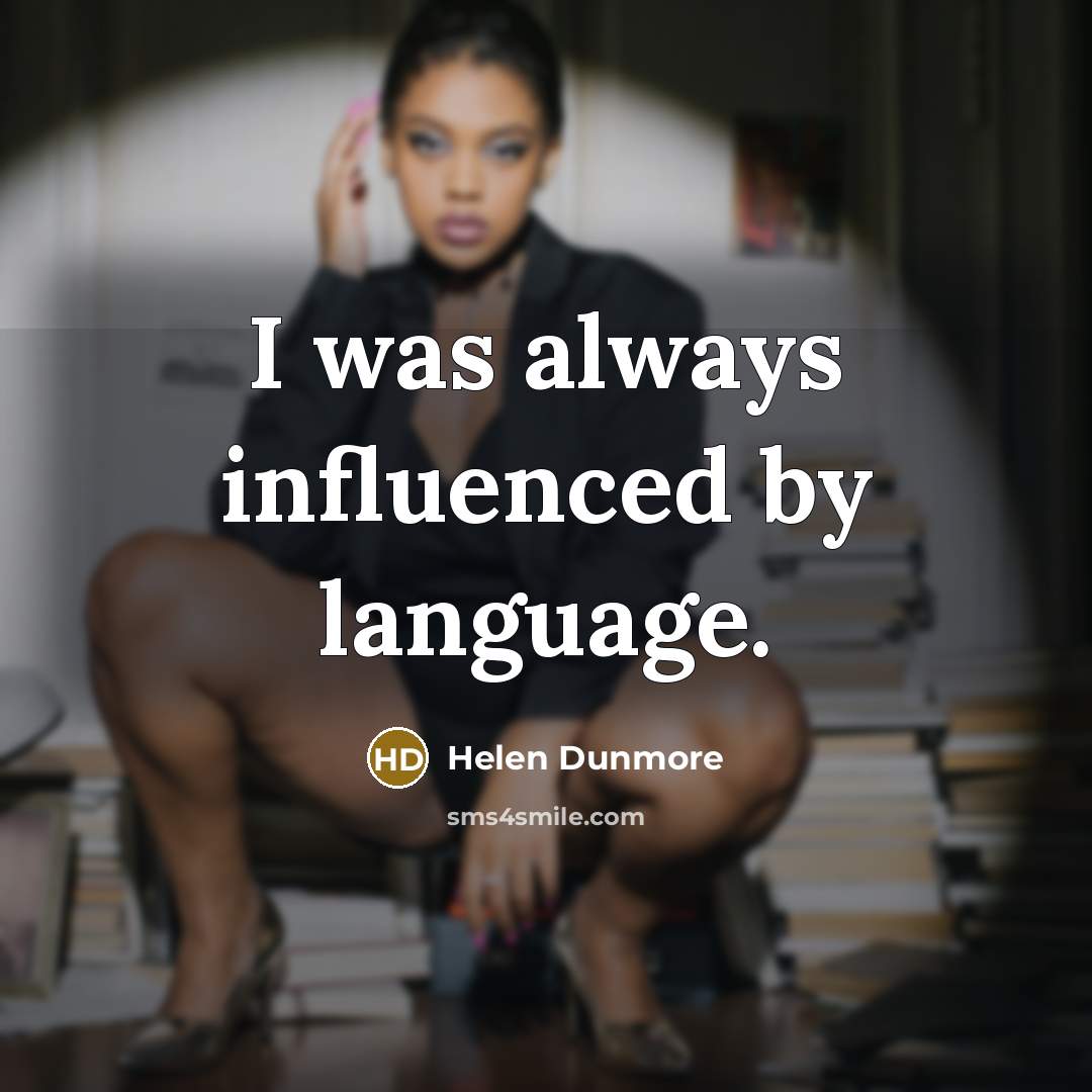 “I was always influenced by language.” quote by Helen Dunmore