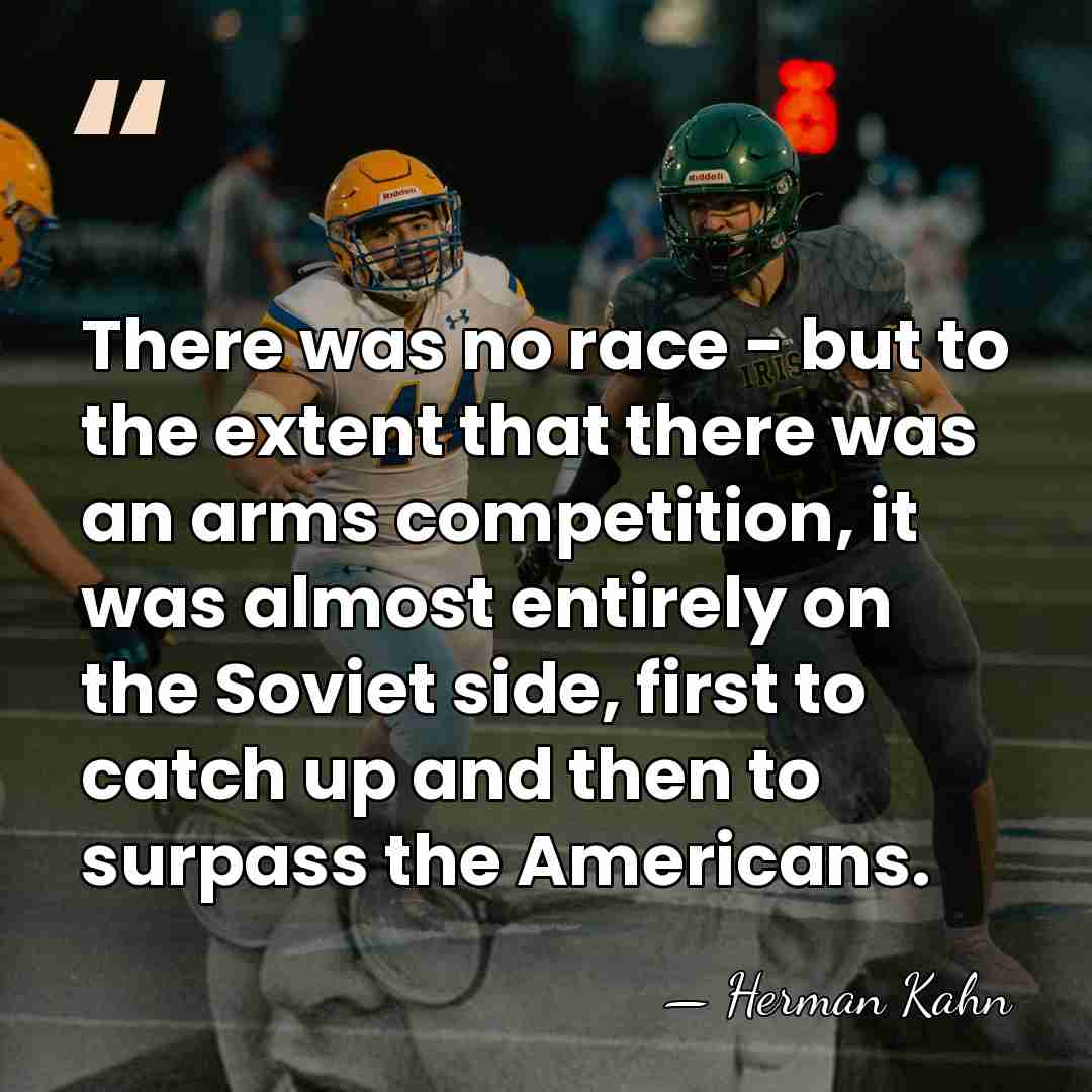 There was no race - but to the extent that there was&hellip; - Herman Kahn