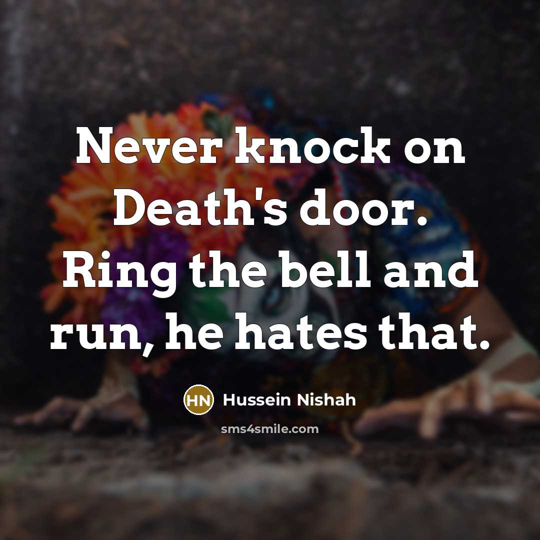 “Never knock on Death's door. Ring the bell and run,…” quote by Hussein Nishah