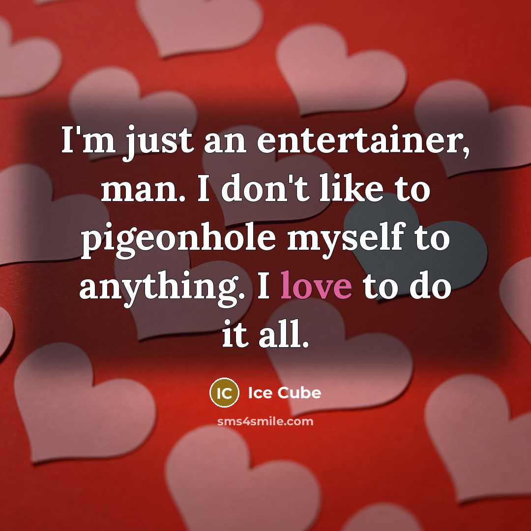 “I'm just an entertainer, man. I don't like to pigeonhole…” quote by Ice Cube