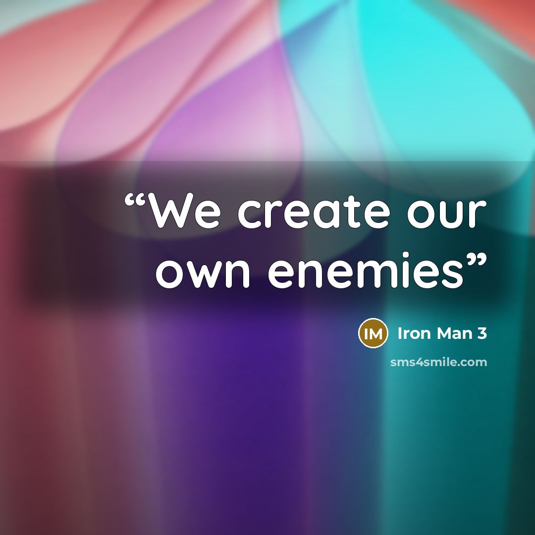 “We create our own enemies” quote by Iron Man 3