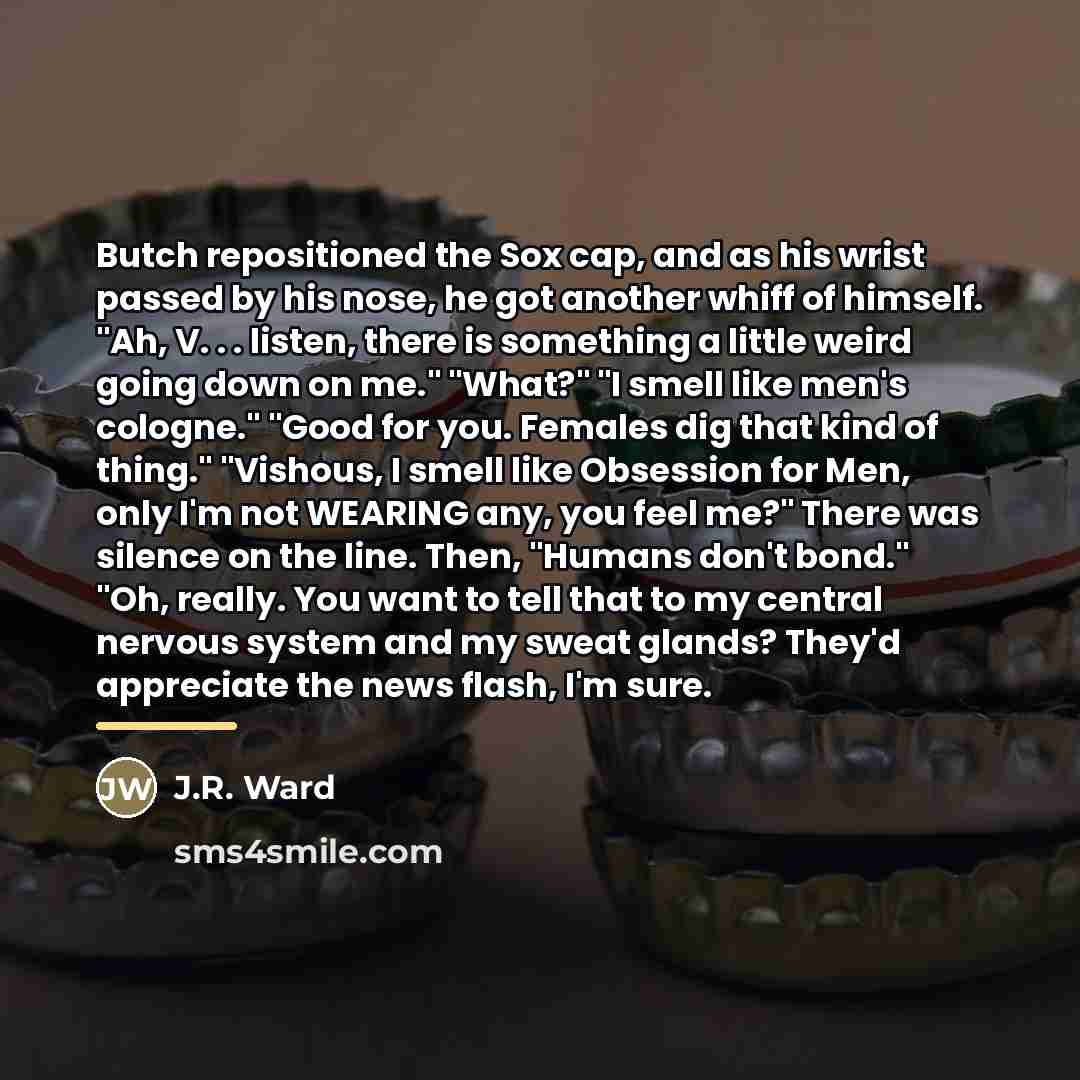 “Butch repositioned the Sox cap, and as his wrist passed…” quote by J.R. Ward