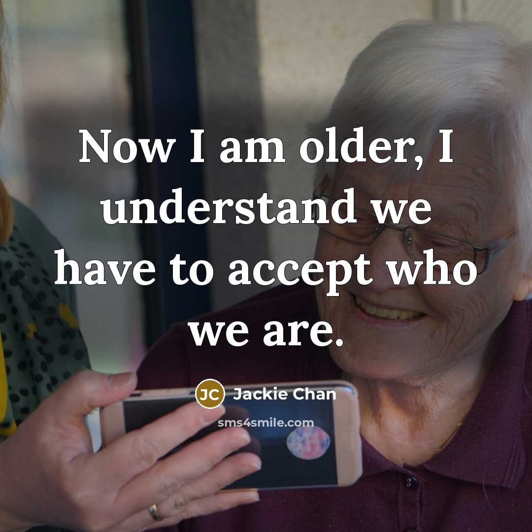 “Now I am older, I understand we have to accept…” quote by Jackie Chan