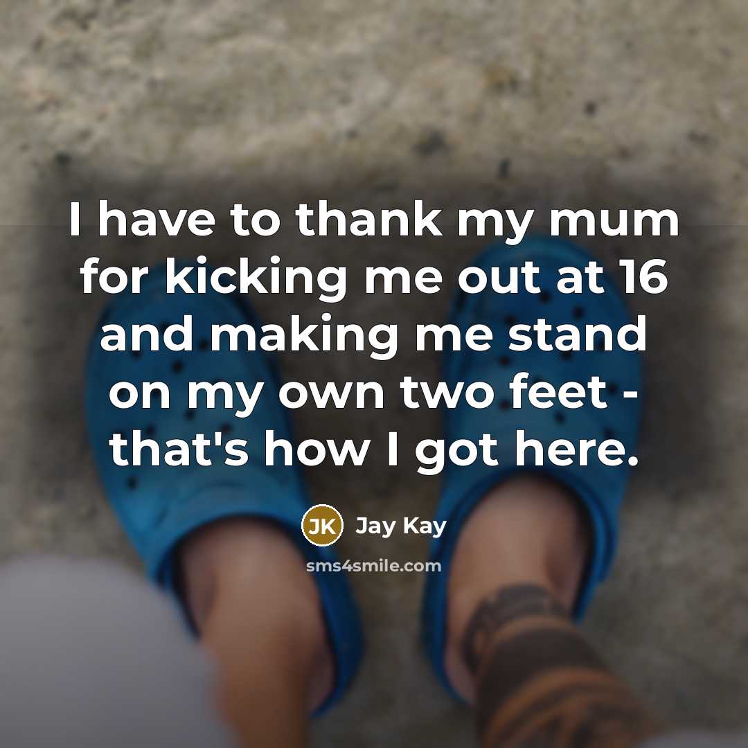 “I have to thank my mum for kicking me out…” quote by Jay Kay