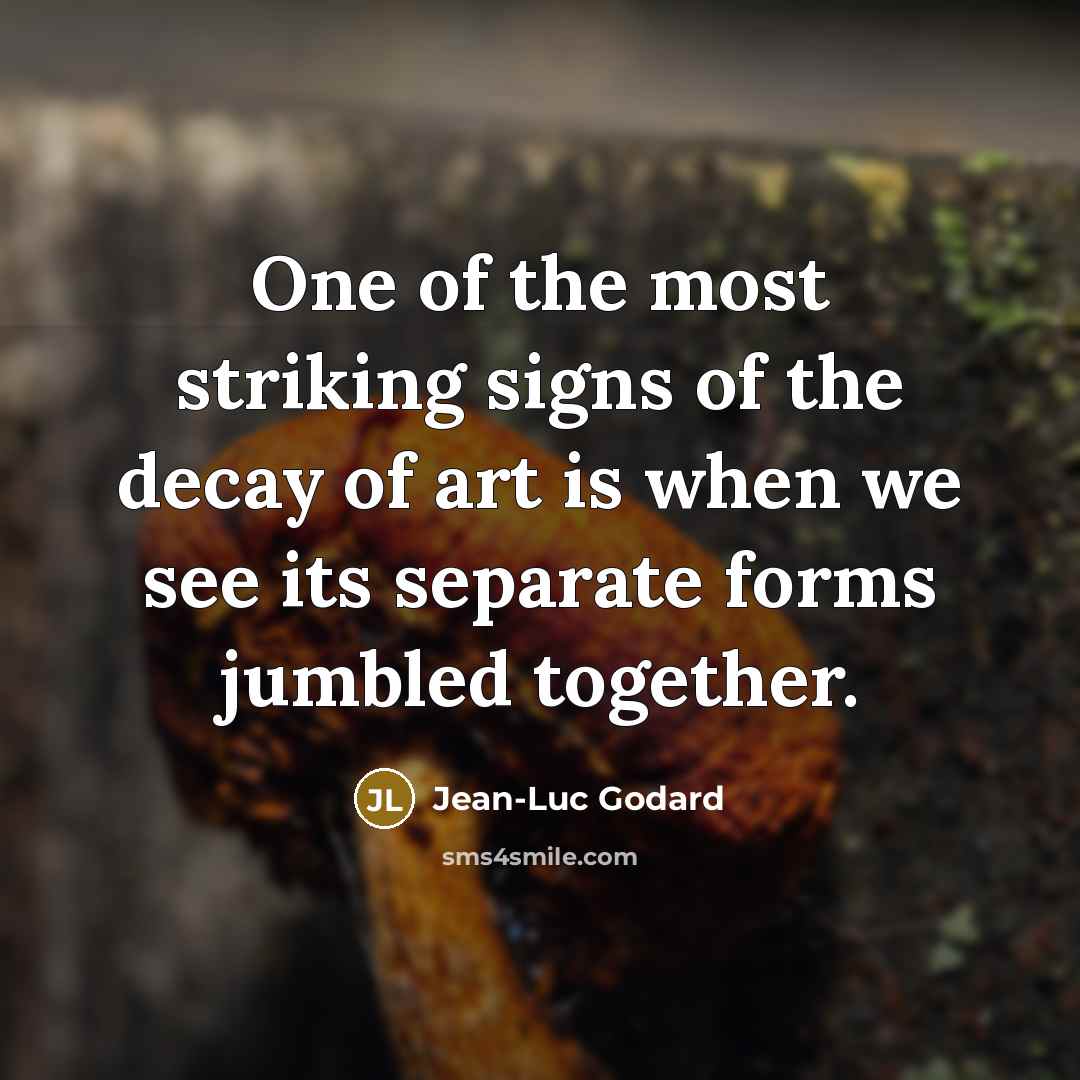 “One of the most striking signs of the decay of…” quote by Jean-Luc Godard