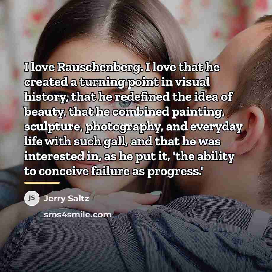 “I love Rauschenberg. I love that he created a turning…” quote by Jerry Saltz