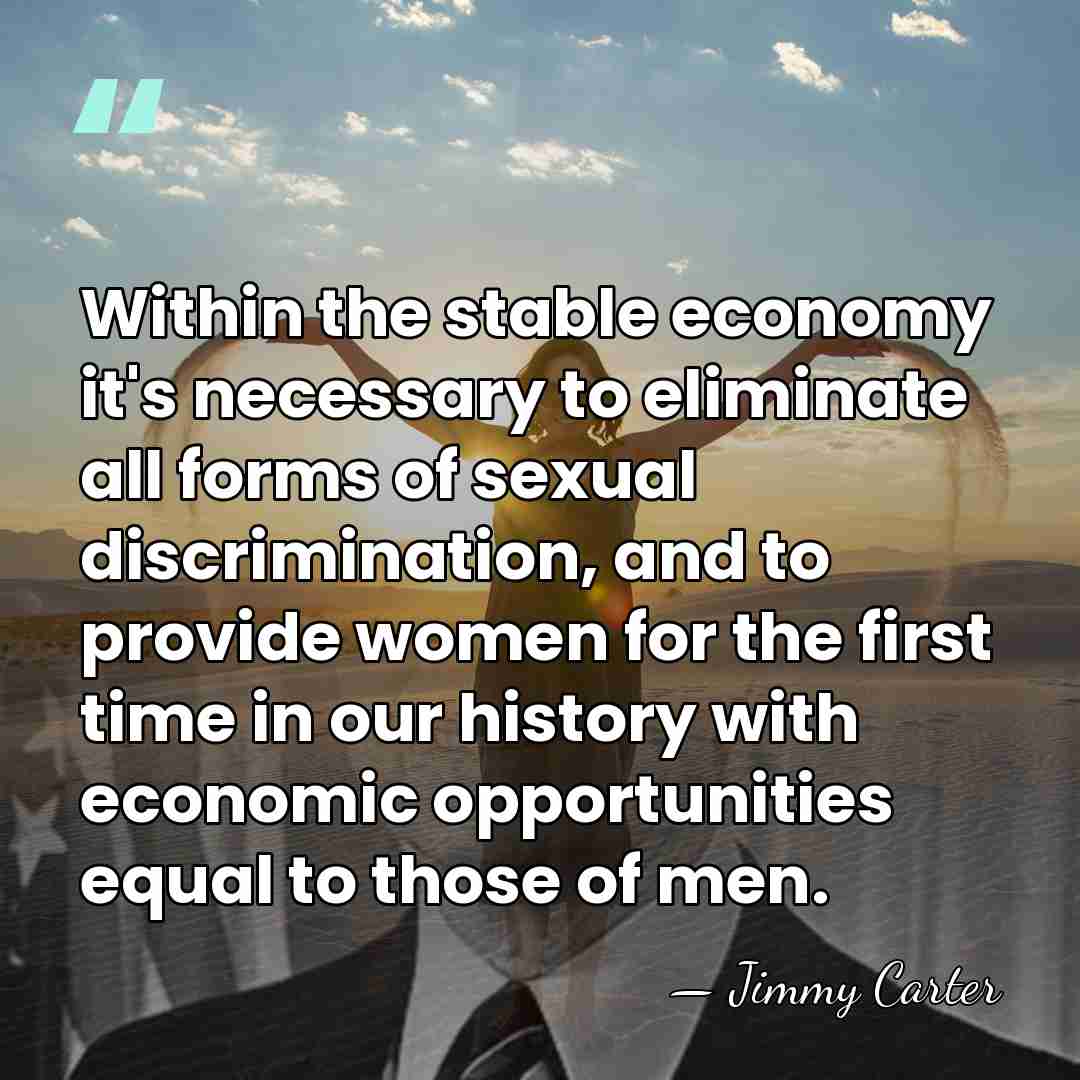 Within the stable economy it's necessary to eliminate all forms of sexual&hellip; - Jimmy Carter