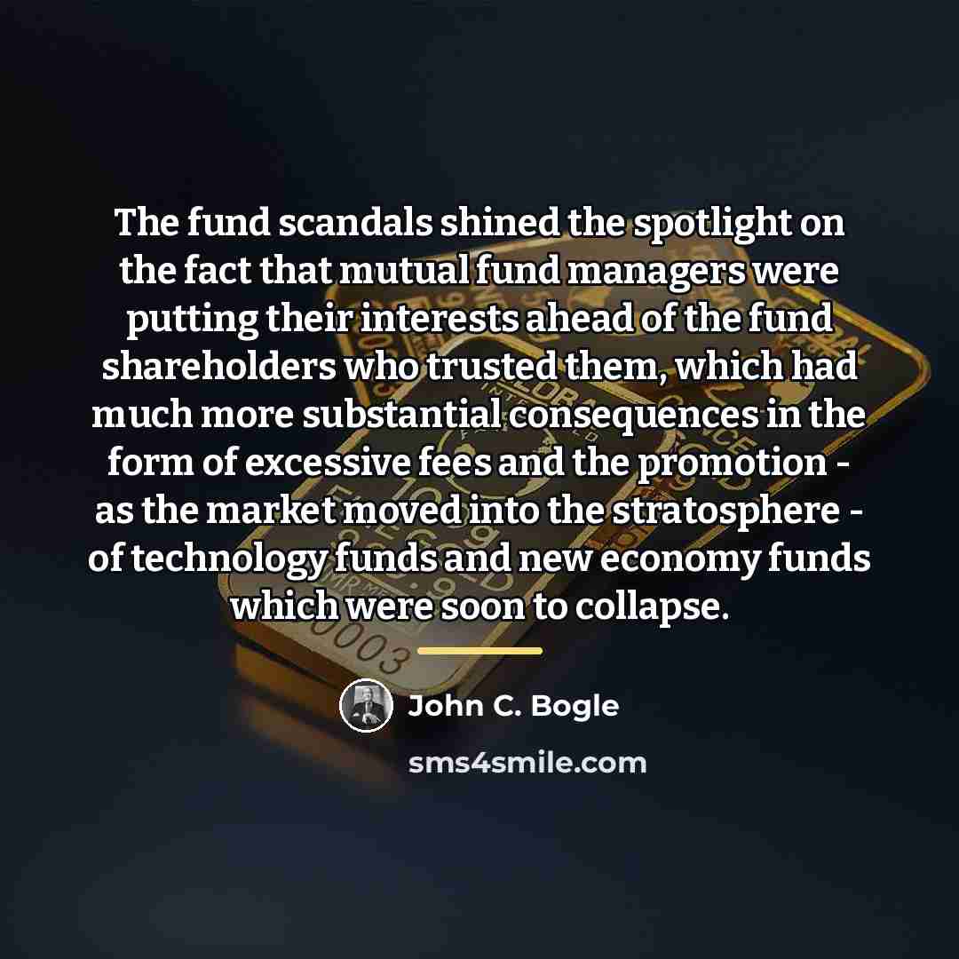 “The fund scandals shined the spotlight on the fact that…” quote by John C. Bogle