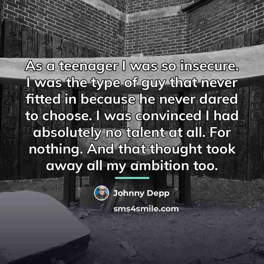 “As a teenager I was so insecure. I was the…” quote by Johnny Depp