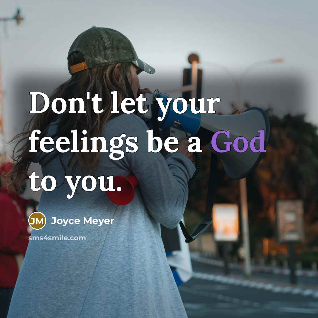 “Don't let your feelings be a God to you.…” quote by Joyce Meyer