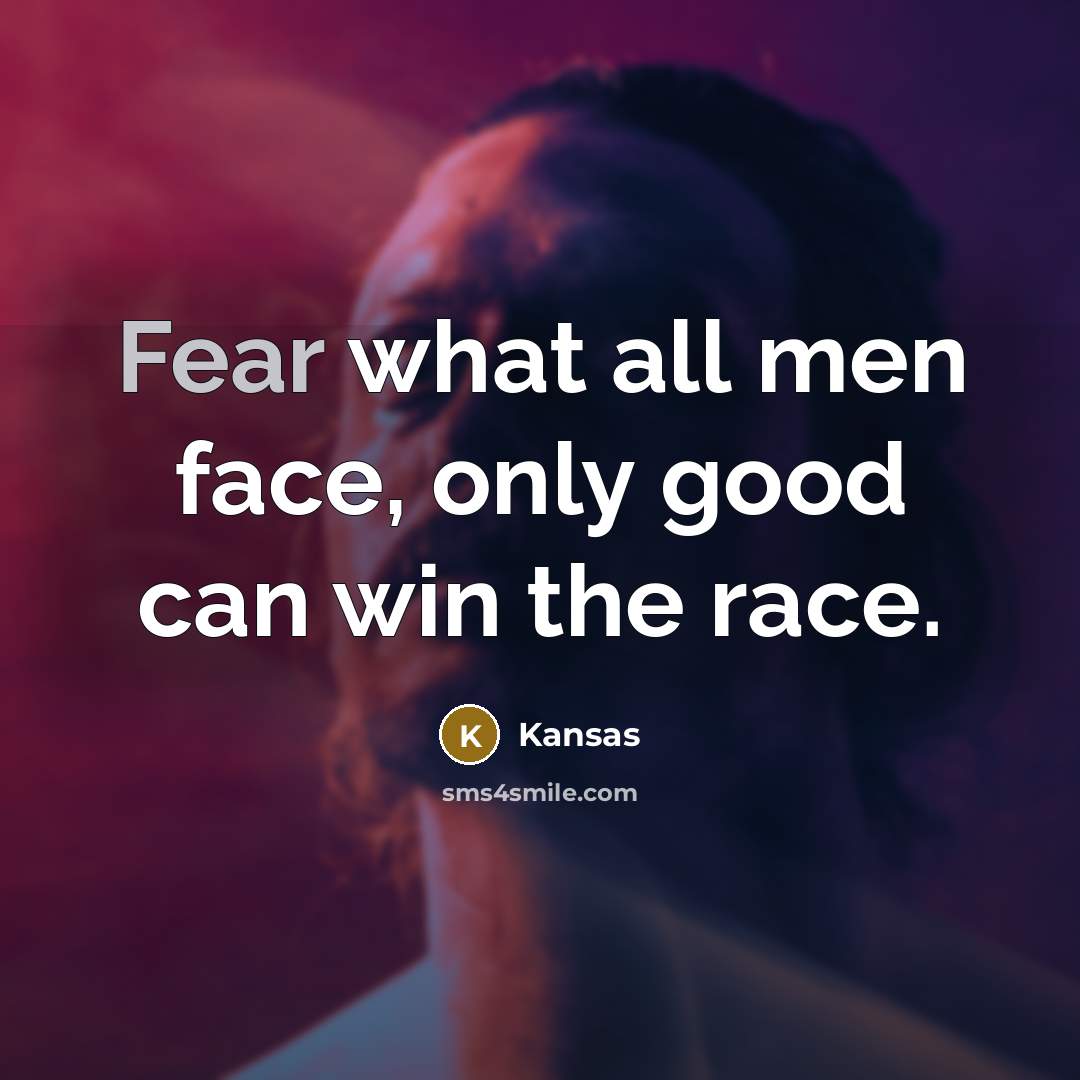 “Fear what all men face, only good can win the…” quote by Kansas
