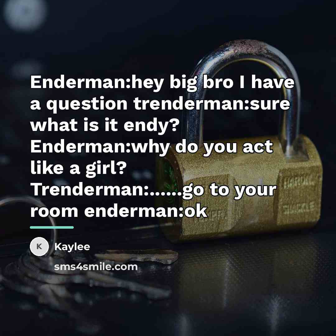 “Enderman:hey big bro I have a question trenderman:sure what is…” quote by Kaylee