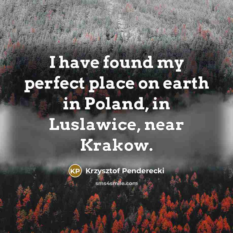 “I have found my perfect place on earth in Poland,…” quote by Krzysztof Penderecki