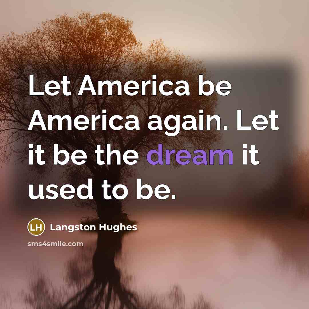 “Let America be America again. Let it be the dream…” quote by Langston Hughes