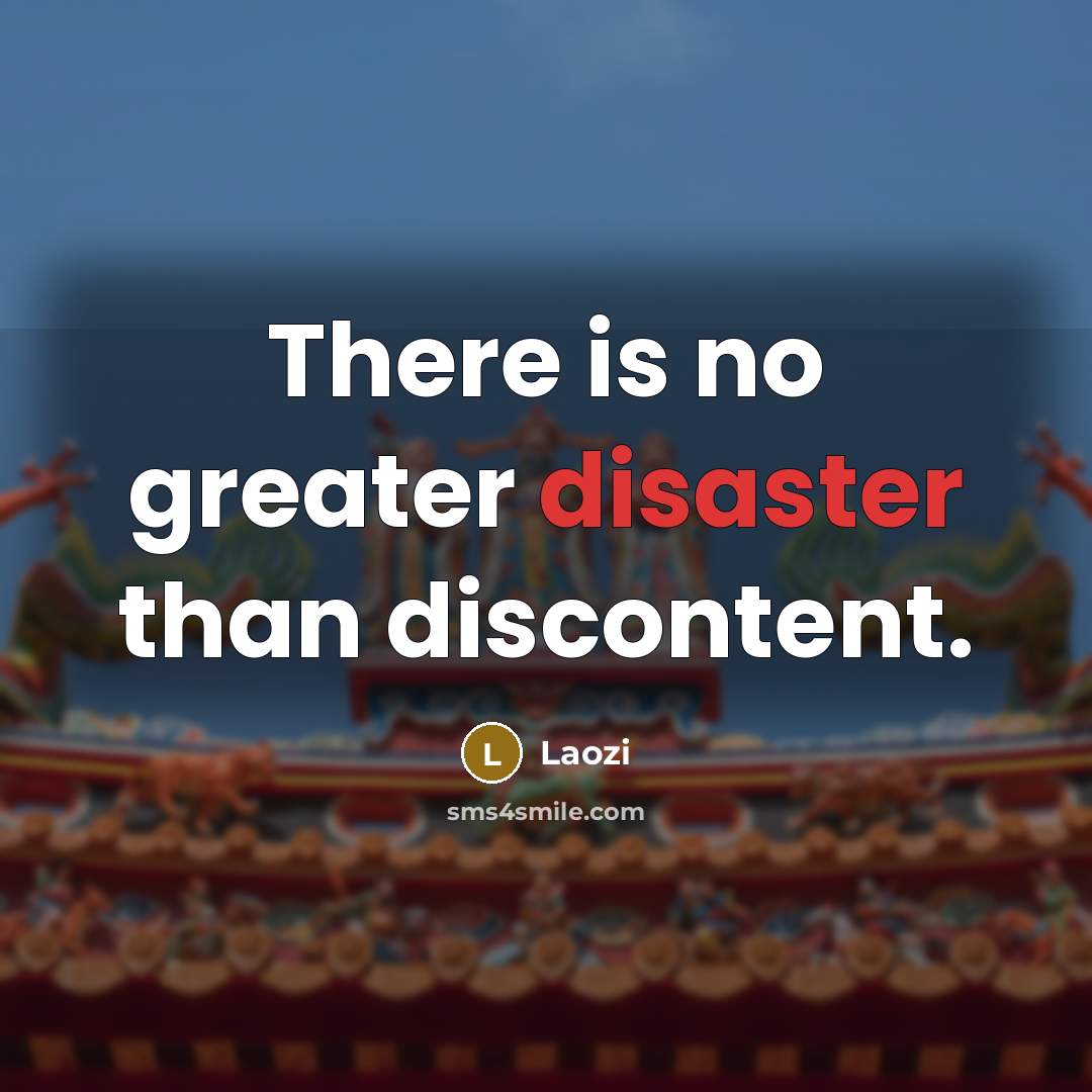 “There is no greater disaster than discontent.…” quote by Laozi