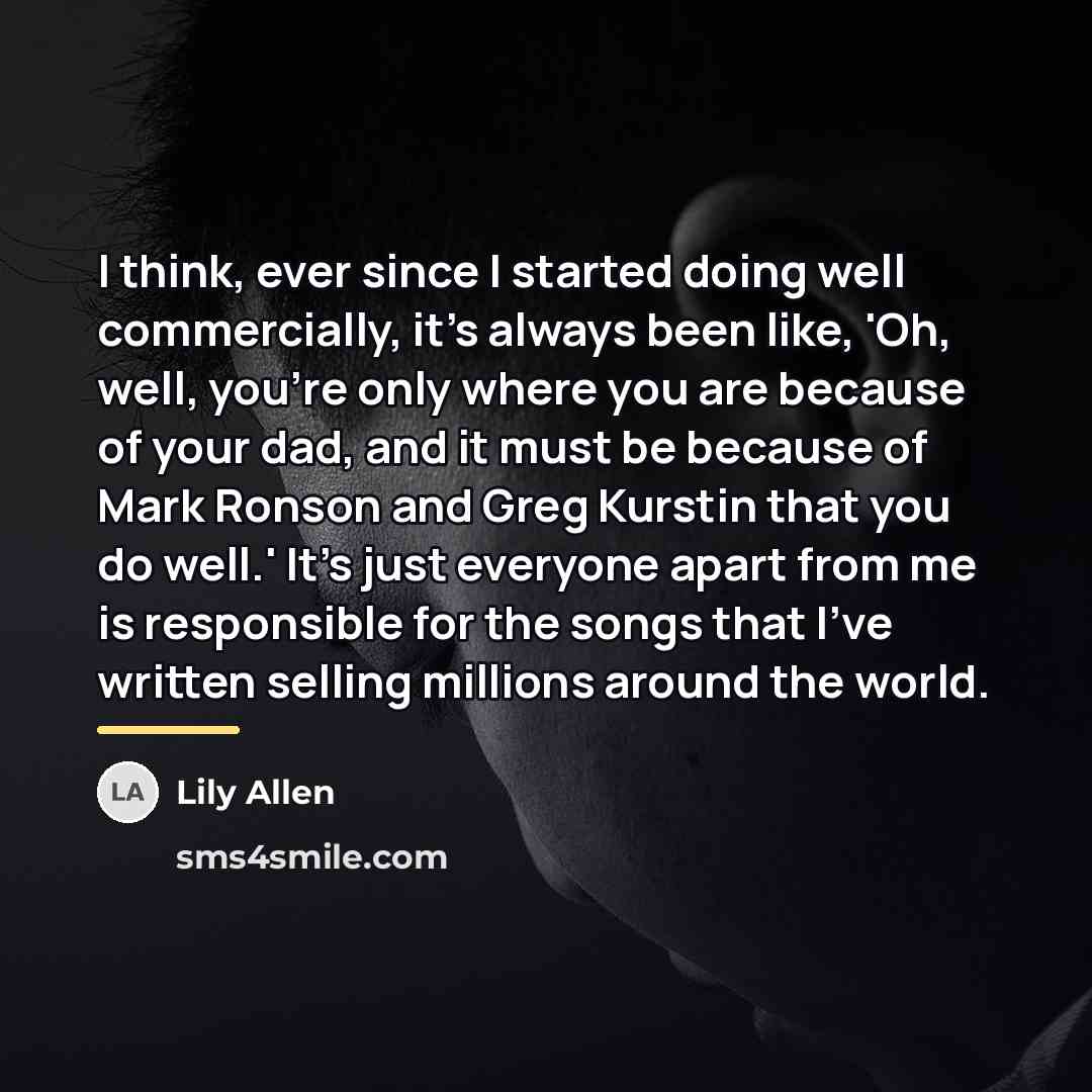 “I think, ever since I started doing well commercially, it's…” quote by Lily Allen