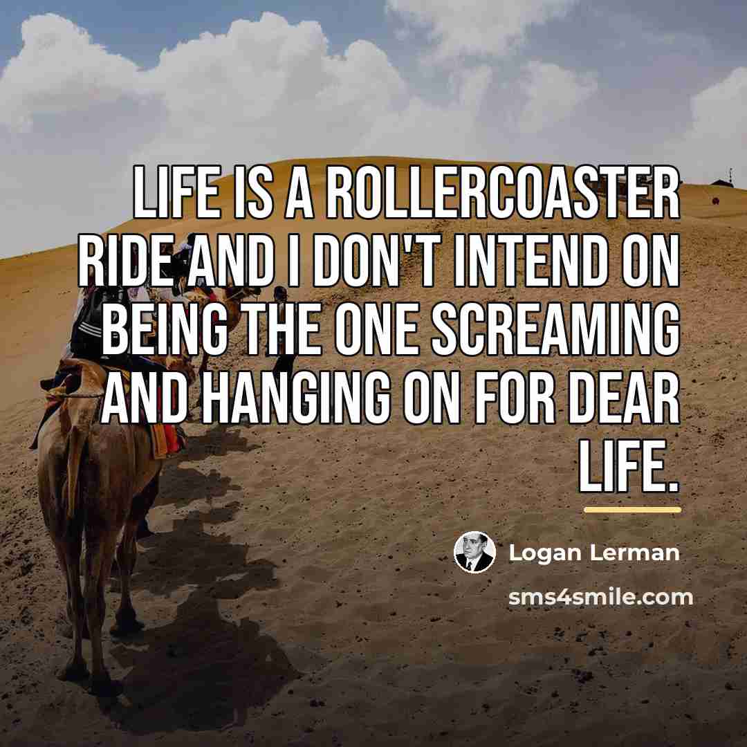 “Life is a rollercoaster ride and I don't intend on…” quote by Logan Lerman